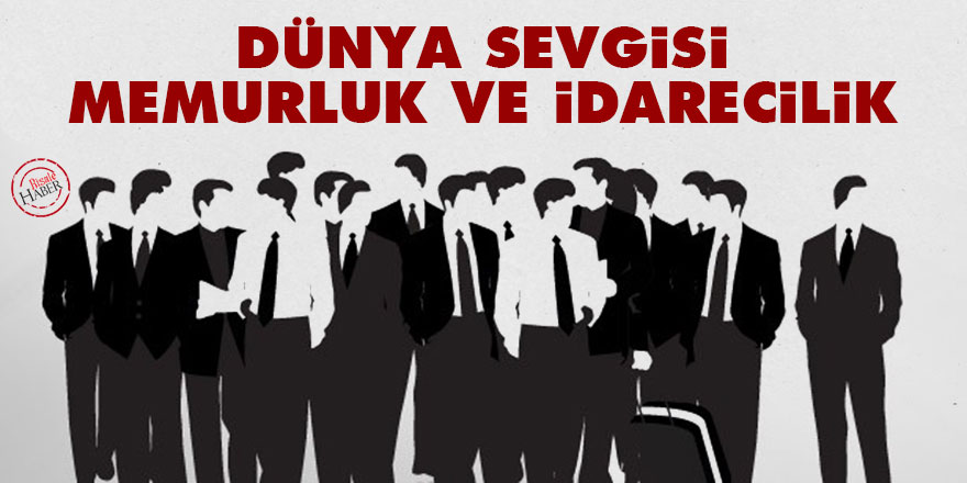 Dünya sevgisi, memurluk ve idarecilik