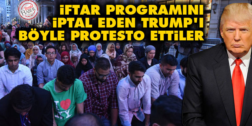İftar programını iptal eden Trump'ı böyle protesto ettiler