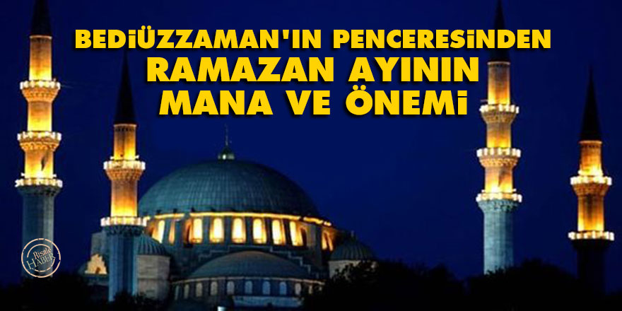 Bediüzzaman'ın penceresinden Ramazan ayının mana ve önemi