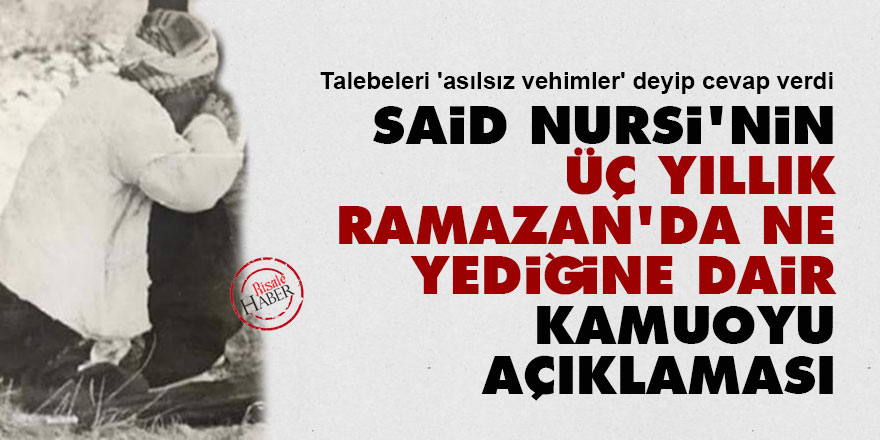 Said Nursi'nin üç yıllık Ramazan'da ne yediğine dair kamuoyu açıklaması