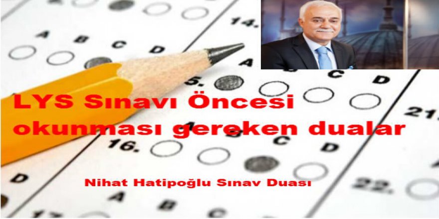 2017 LYS öncesi hangi dualar okunmalı? Nihat Hatipoğlu LYS duası