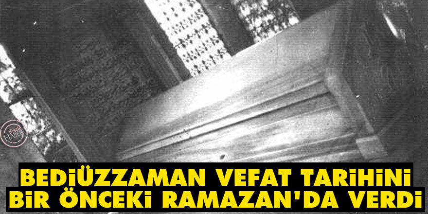 Bediüzzaman, vefat tarihini bir önceki Ramazan'da verdi