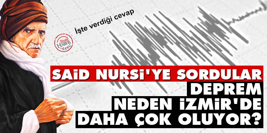 Said Nursi'ye sordular: Deprem neden İzmir'de daha çok oluyor?