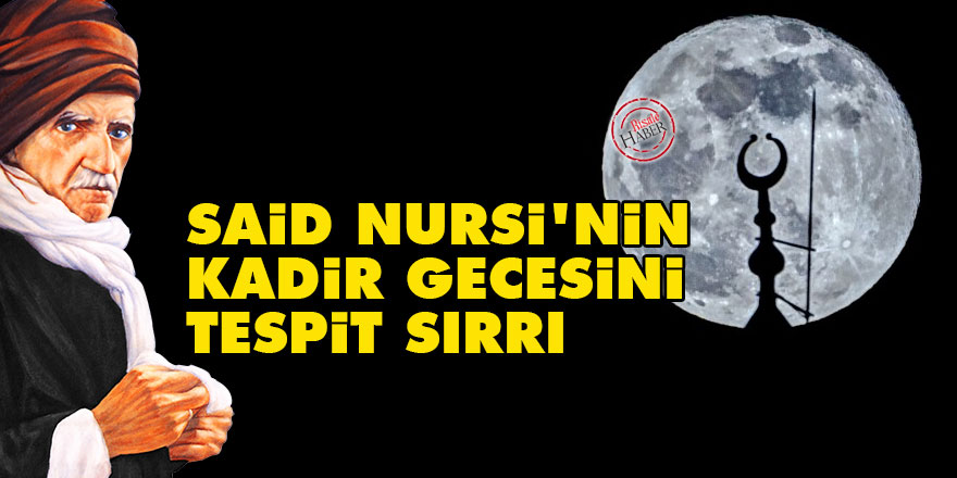 Kadir Gecesi ne zaman? Said Nursi'nin kadir gecesini tespit sırrı