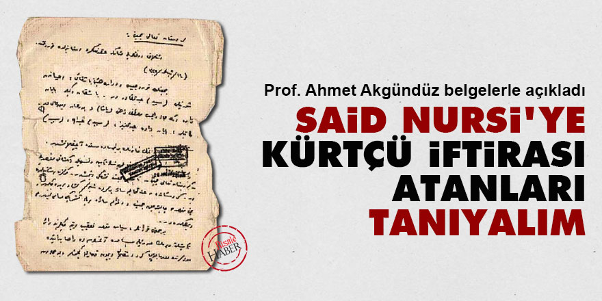 Said Nursi'ye Kürtçü iftirası atanları tanıyalım