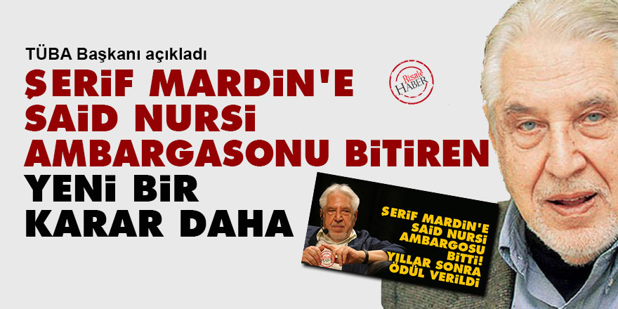 Şerif Mardin'e Said Nursi ambargosunu bitiren yeni bir karar daha