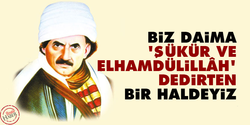 Bediüzzaman: Biz daima 'Şükür ve elhamdülillâh' dedirten bir haldeyiz