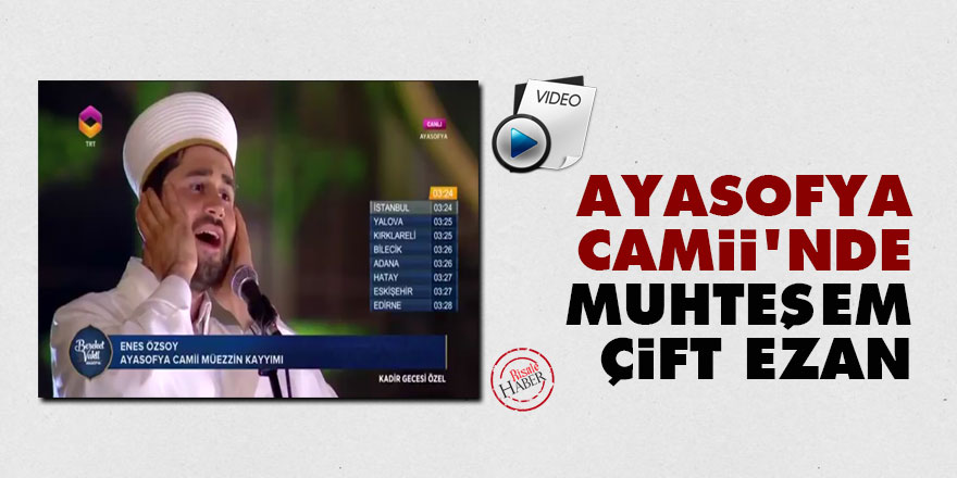 Ayasofya Camii'nde muhteşem çift ezan