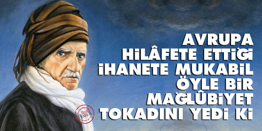 Bediüzzaman: Avrupa, Hilâfete ettiği ihanete mukabil öyle bir mağlûbiyet tokadını yedi ki