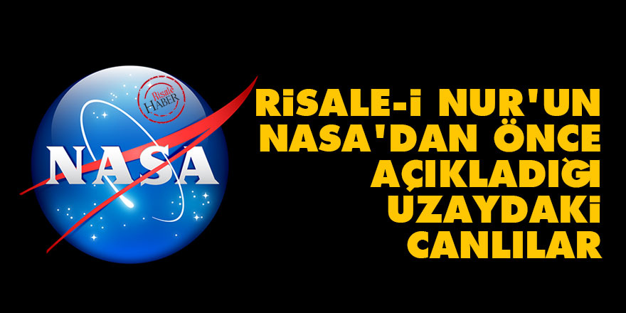 Risale-i Nur'un NASA'dan önce açıkladığı uzaydaki canlılar