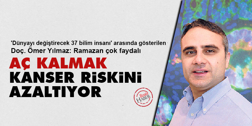 Aç kalmak kanser riskini azaltıyor, Ramazan çok faydalı