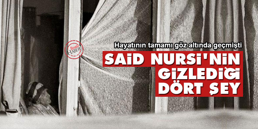 Said Nursi'nin gizlediği dört şey