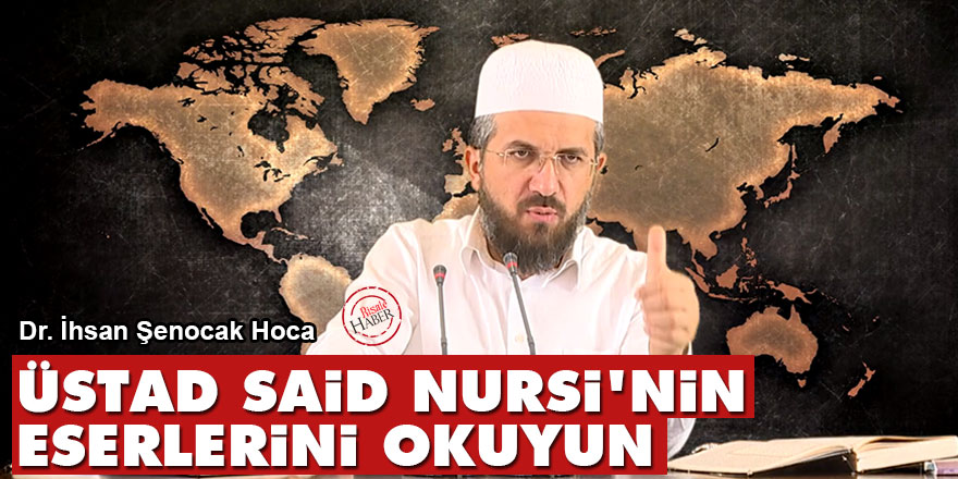 İhsan Şenocak: Ateizme karşı Üstad Said Nursi'nin eserlerini okuyun