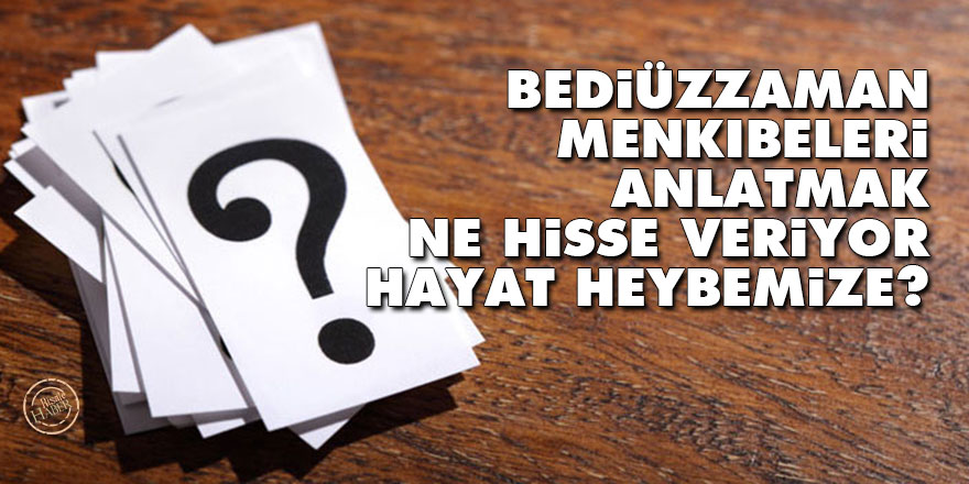 Bediüzzaman menkıbeleri anlatmak ne hisse veriyor hayat heybemize?