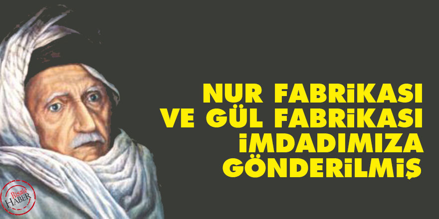 Bediüzzaman: Nur fabrikası ve gül fabrikası imdadımıza gönderilmiş