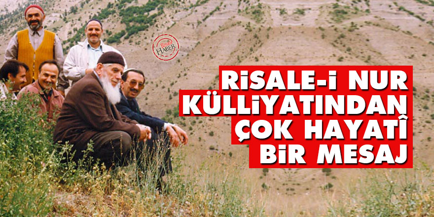 Risale-i Nur külliyatından çok hayatî bir mesaj