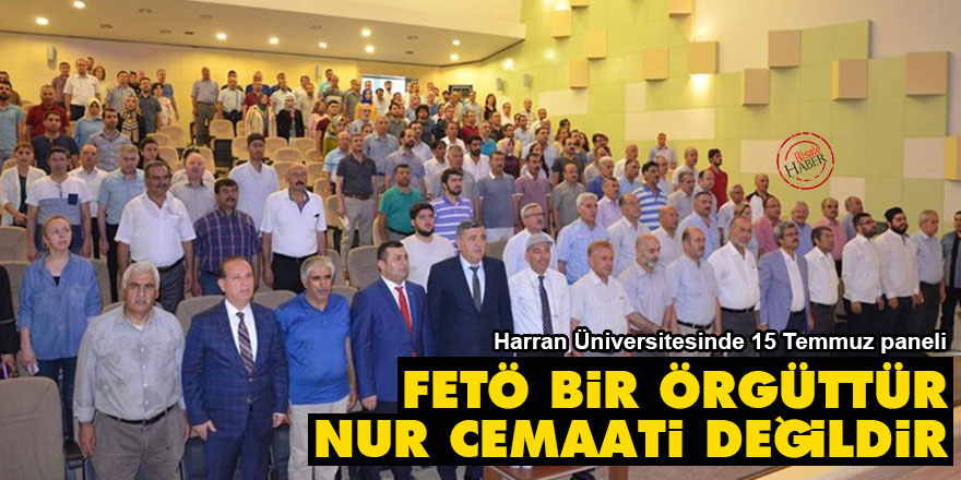 Harran Üniversitesinde 15 Temmuz paneli: Fetö bir örgüttür, Nur cemaati değildir