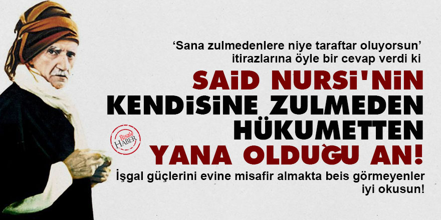 Said Nursi'nin kendisine zulmeden hükumetten yana olduğu an!