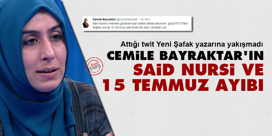 Cemile Bayraktar'ın Said Nursi ve 15 Temmuz ayıbı