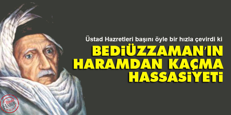 Bediüzzaman’ın haramdan kaçma hassasiyeti