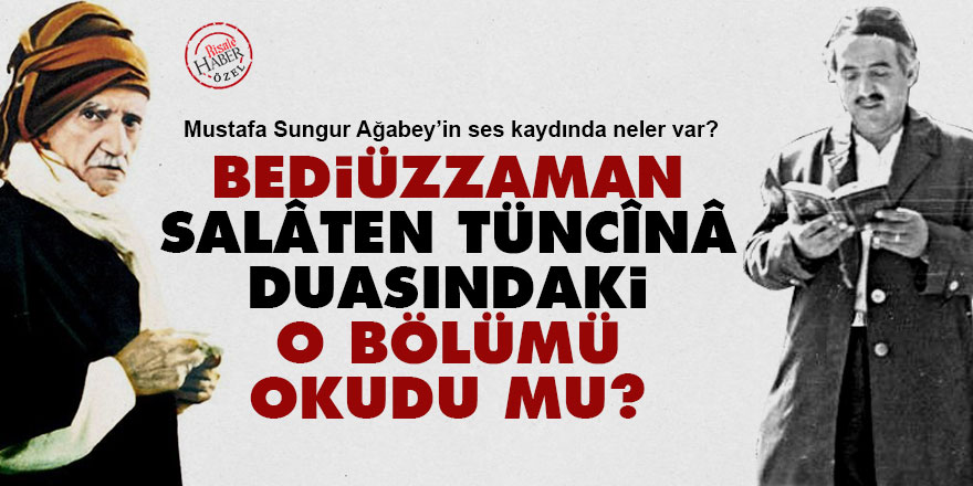 Bediüzzaman, Salâten Tüncînâ duasındaki o bölümü okudu mu?