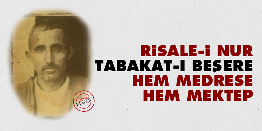 Risale-i Nur, bütün tabakat-ı beşere hem medrese, hem mektep