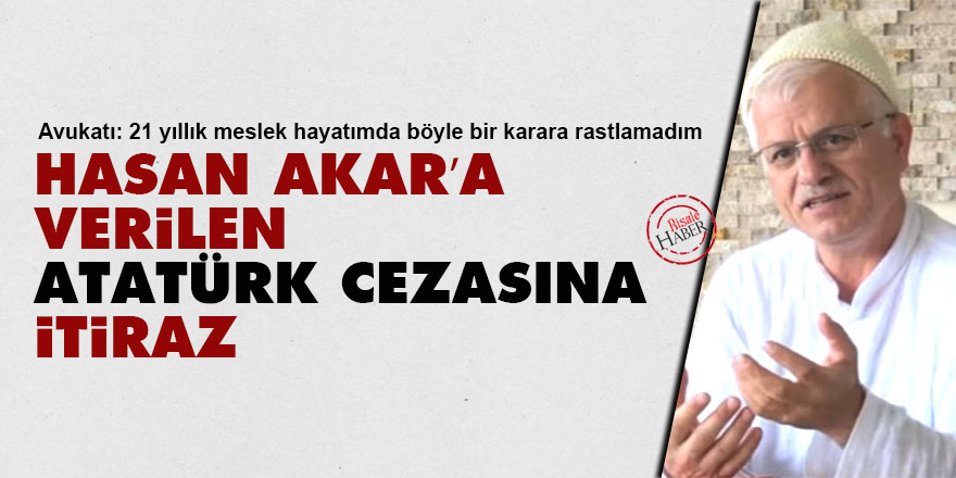 Hasan Akar’a verilen Atatürk cezasına itiraz