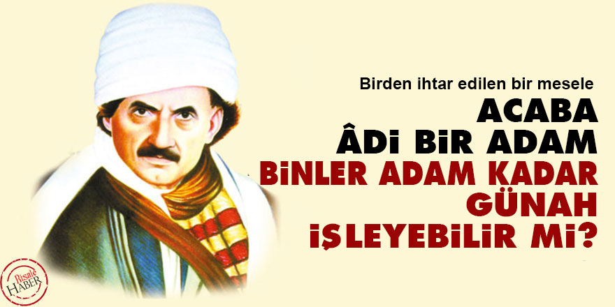 Acaba âdi bir adam, binler adam kadar günah işleyebilir mi?