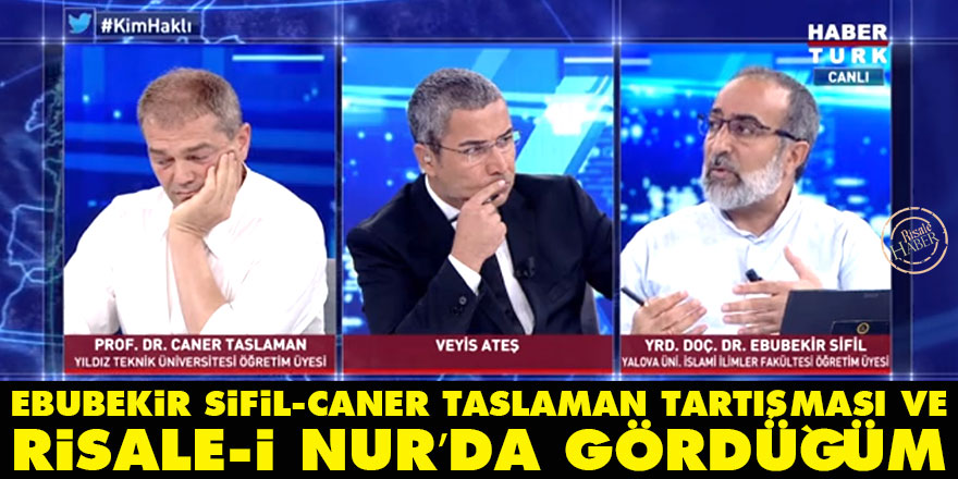 Ebubekir Sifil ve Caner Taslaman tartışması ve Risale-i Nur’da gördüğüm