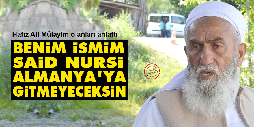 Benim ismim Said Nursi, Almanya'ya gitmeyeceksin