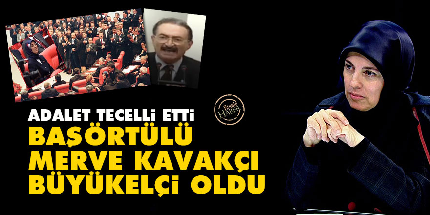Adalet tecelli etti: Başörtülü Merve Kavakçı büyükelçi oldu
