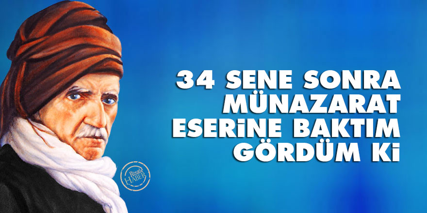 Bediüzzaman: 34 sene sonra Münazarat eserine baktım gördüm ki