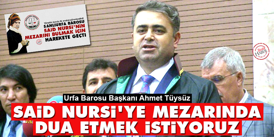 Baro Başkanı: Said Nursi'ye mezarında dua etmek istiyoruz
