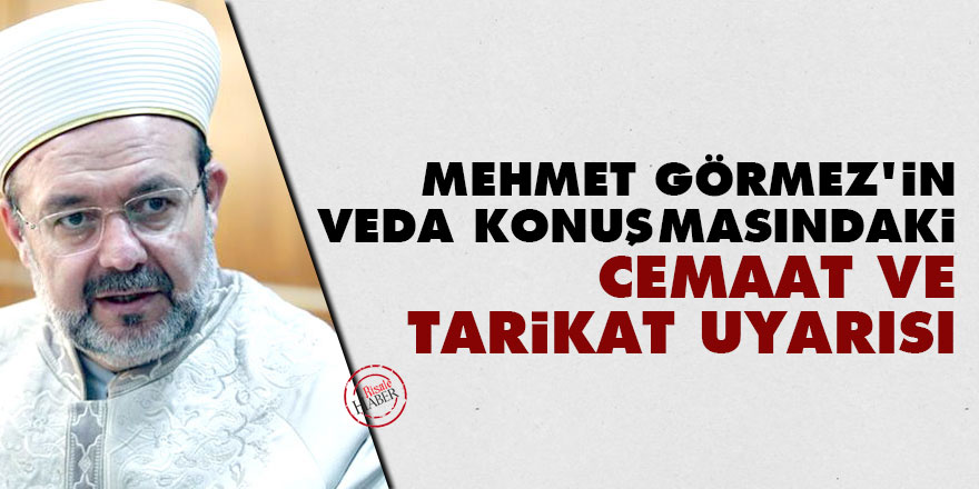 Mehmet Görmez'in veda konuşmasındaki cemaat ve tarikat uyarısı