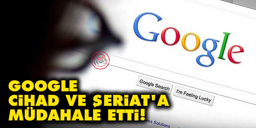 Google, Cihad ve Şeriat'a müdahale etti!