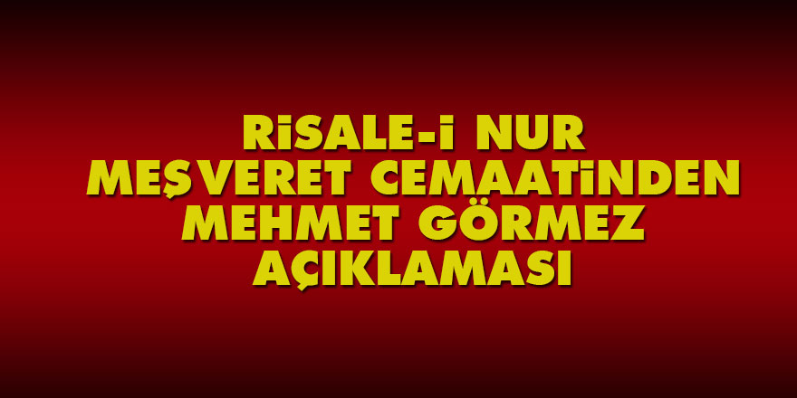 Risale-i Nur Meşveret Cemaatinden Mehmet Görmez açıklaması