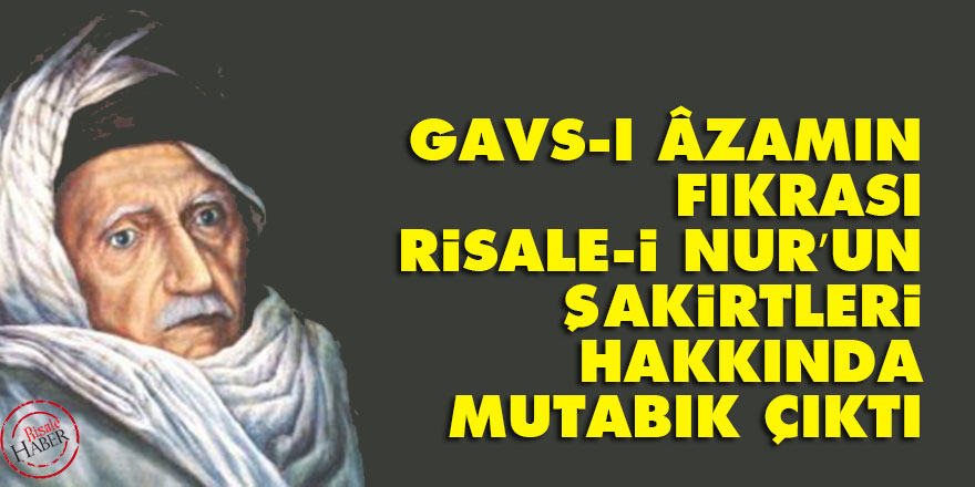 Bediüzzaman: Gavs-ı Âzamın fıkrası, Risale-i Nur’un şakirtleri hakkında mutabık çıktı