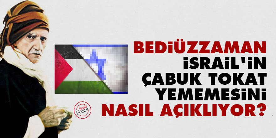 Bediüzzaman, İsrail'in çabuk tokat yememesini nasıl açıklıyor?