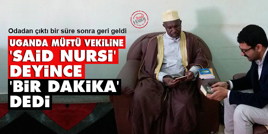 Uganda müftü vekiline 'Said Nursi' deyince 'bir dakika' dedi