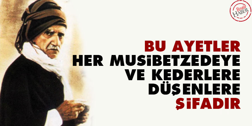Bediüzzaman: Bu ayetler her musibetzedeye ve kederlere düşenlere şifadır