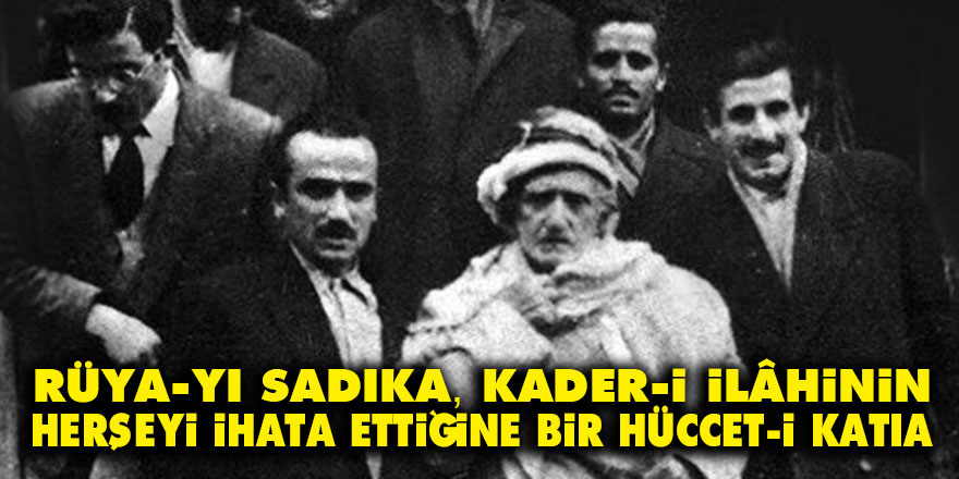 Rüya-yı sadıka, kader-i İlâhinin herşeyi ihata ettiğine bir hüccet-i katıa