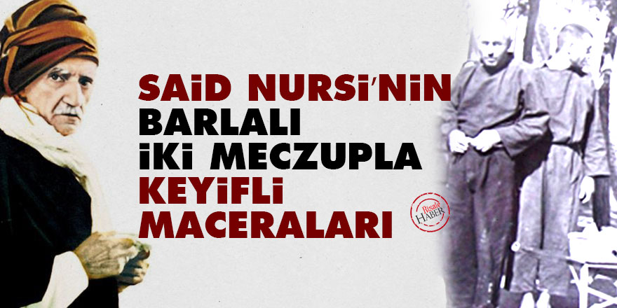 Said Nursi’nin Barlalı iki meczupla keyifli maceraları