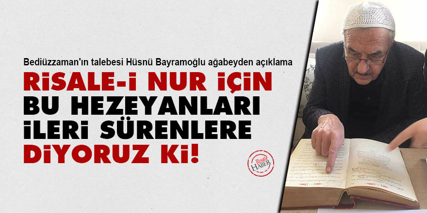 Risale-i Nur için bu hezeyanları ileri sürenlere diyoruz ki!