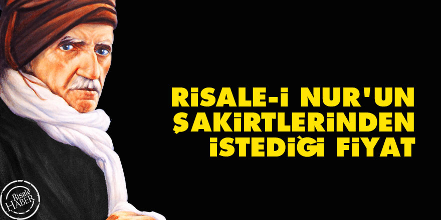 Bediüzzaman: Risale-i Nur'un şakirtlerinden istediği fiyat