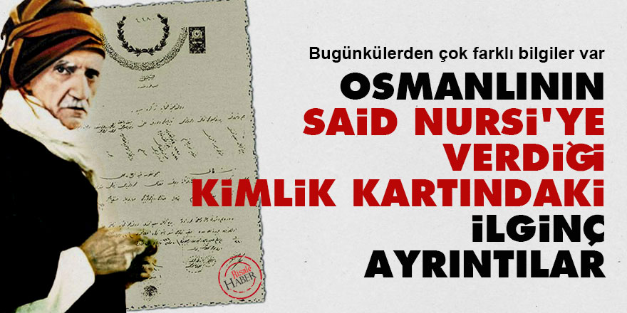 Osmanlı'nın Said Nursi'ye verdiği kimlik kartındaki ilginç ayrıntılar