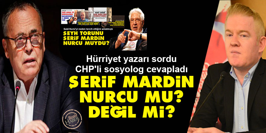 Hürriyet yazarı sordu CHP'li sosyolog cevapladı: Şerif Mardin Nurcu mu?