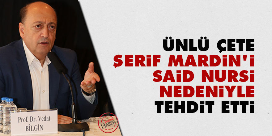 Ünlü çete, Şerif Mardin'i Said Nursi nedeniyle tehdit etti