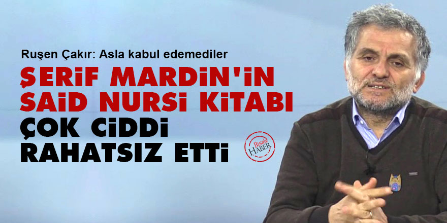 Şerif Mardin'in Said Nursi kitabı çok rahatsız etti