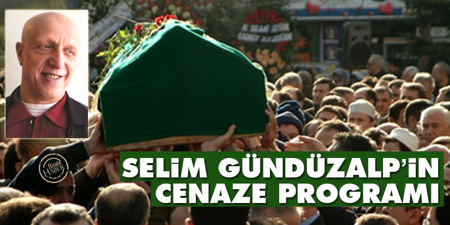 Selim Gündüzalp’in cenaze programı belli oldu