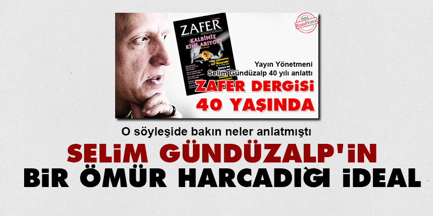 Selim Gündüzalp'in bir ömür harcadığı ideal